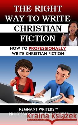 The Right Way to Write Christian Fiction Tiffany Buckner-Kameni 9780692296882