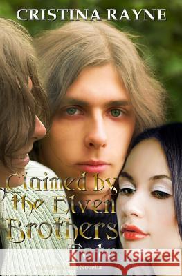 Claimed by the Elven Brothers: Fate (an Elven King Novella Book 2) Cristina Rayne 9780692297872 Cristina Rayne