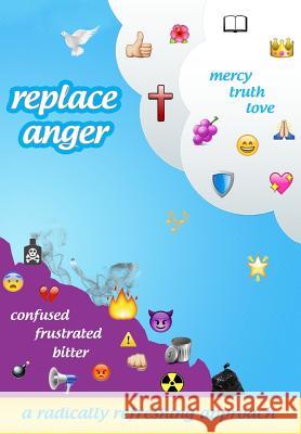 replace anger: a radically refreshing approach Anger, Replace 9780692297926