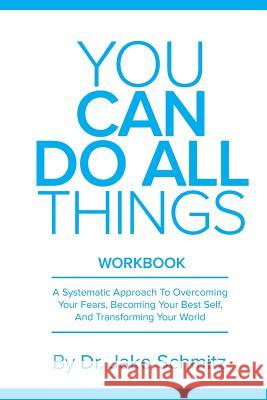 You Can Do All Things WORKBOOK: A companion book for You Can Do All Things Schmitz, Jake 9780692298664