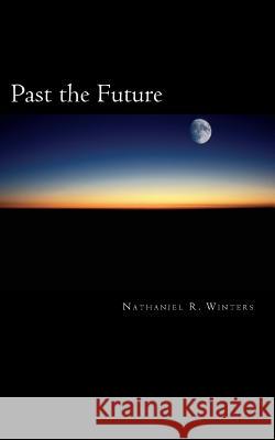 Past the Future Nathaniel Robert Winters 9780692298848