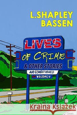 Lives of Crime and Other Stories L. Shapley Bassen 9780692300039 Texture Press