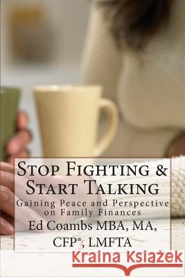 Stop Fighting & Start Talking: Gaining Peace and Perspective on Family Finances Ed Coambs 9780692300244 M3