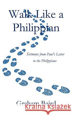 Walk Like a Philippian Graham Baird 9780692300312