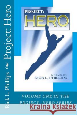 Project: Hero MR Rick L. Phillips 9780692300831 Dinky Publishing