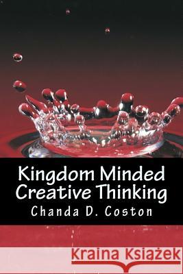 Kingdom Minded, CreativeThinking: Bringing Your Vision into Manifestation Coston, Chanda D. 9780692300886 Kingdom Concepts Publishing Co