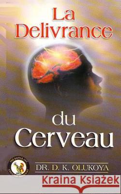 La Delivrance du cerveau Olukoya, D. K. 9780692301678 Mountain of Fire & Miracles Ministries