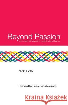 Beyond Passion: from nonprofit expert to organizational leader Kanis Margiotta, Becky 9780692301777