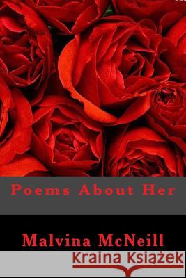 Poems About Her McNeill, Malvina 9780692301951 Malvina McNeill