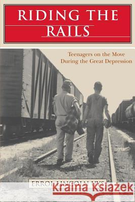 Riding the Rails: Teenagers on the Move During the Great Depression Errol Lincoln Uys 9780692302118 T.E.Winter & Sons