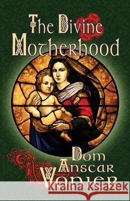 The Divine Motherhood Dom Anscar Vonier 9780692303160 Assumption Press