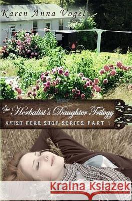 The Herbalist's Daughter Trilogy Karen Anna Vogel 9780692303825 Lamb Books