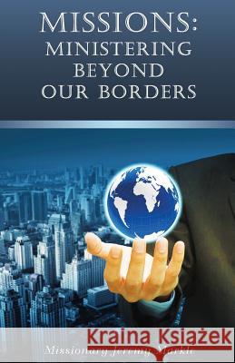 Missions: Ministering Beyond Our Borders Jeremy John Markle 9780692303870