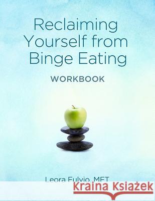 Reclaiming Yourself From Binge Eating - The Workbook Fulvio, Leora 9780692304853