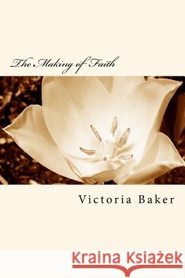 The Making of Faith MS Victoria Baker 9780692305386 Making of Faith
