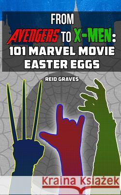 From Avengers to X-Men: 101 Marvel Movie Easter Eggs Reid Graves 9780692305430 New Shiva Books