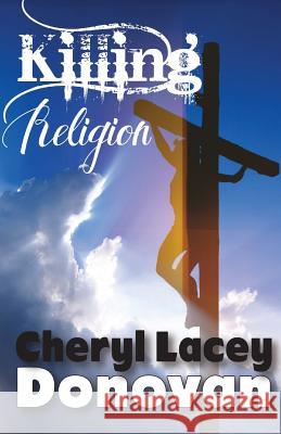 Killing Religion (Peace In The Storm Publishing Presents) Donovan, Cheryl Lacey 9780692306185