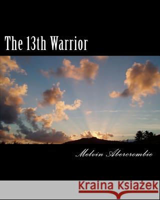 The 13th Warrior: Son Of Man Melvin L Abercrombie 9780692306260 Melvin Abercrombie