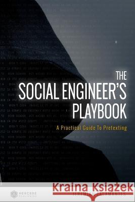 The Social Engineer's Playbook: A Practical Guide to Pretexting Jeremiah Talamantes 9780692306611 Hexcode Publishing