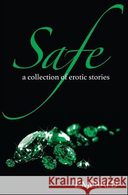 Safe: A Collection of Erotic Stories Emerald 9780692307045