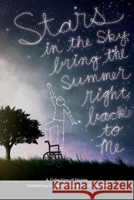Stars in the Sky, Bring the Summer Right Back to Me: A Collection of Stories Celebrating Camps for Seriously-ill Children Ramamoorthy, Meera 9780692307526