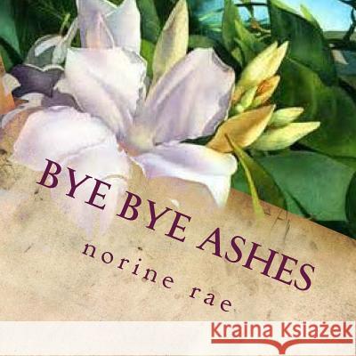 Bye Bye Ashes: Finding True Love. A Cinderella story... Hou Mengyao, Alice 9780692307922 Aflame International Ministries