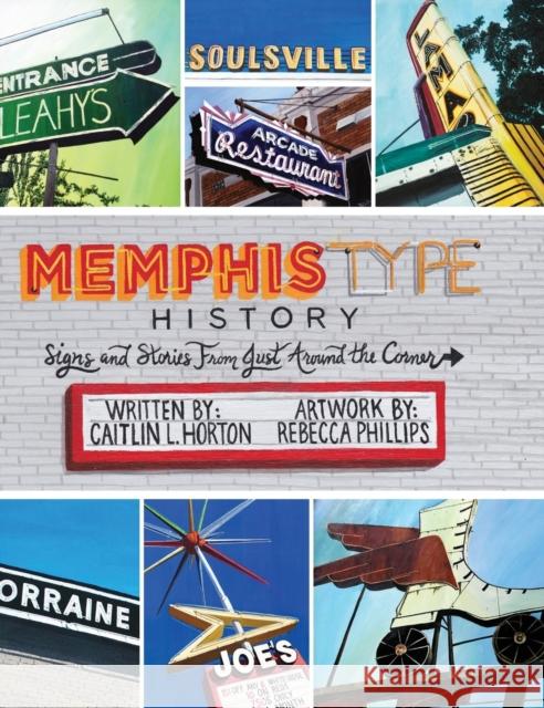 Memphis Type History: Signs and Stories from Just Around the Corner Horton, Caitlin L. 9780692308059 Saturday Morning Press