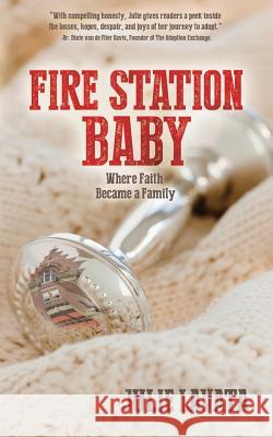 Fire Station Baby: Where Faith Became a Family Julie Lavata 9780692308615 Fire Station Baby