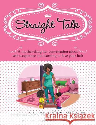 Straight Talk: A mother daugther conversation about self-acceptance and learning to love your hair Thompson, Antonio 9780692309025 Richardson Counseling Servcies