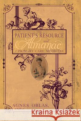 The Patient's Resource and Almanac of Primary Care Medicine Agnes Oblas 9780692309087 New Paths to Healthcare, LLC