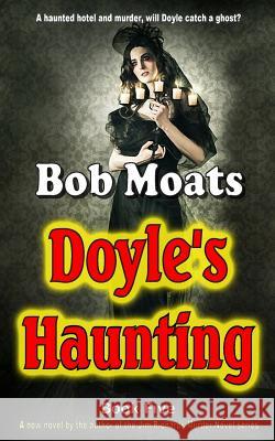 Doyle's Haunting Bob Moats 9780692310045 Magic 1 Productions