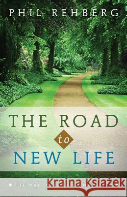 The Road to New Life: The Way Of Jesus Of Nazareth Ministries, Road to New Life 9780692310632