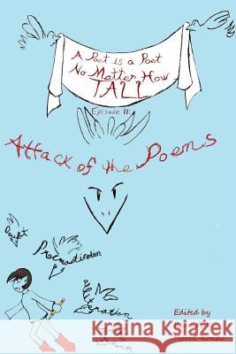 A Poet Is a Poet No Matter How Tall: EPISODE II Attack of the Poems Moore-Kondo, Raundi K. 9780692311042 For the Love of Words