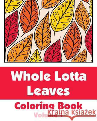 Whole Lotta Leaves Coloring Book (Volume 1) H. R. Wallace Publishing 9780692311127 H.R. Wallace Publishing