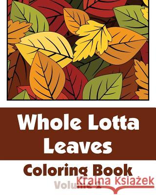 Whole Lotta Leaves Coloring Book (Volume 2) H. R. Wallace Publishing 9780692311257 H.R. Wallace Publishing