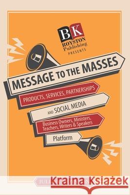 Message to the Masses Julia a. Royston Claude R. Royston 9780692311455 Bk Royston Publishing