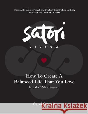 Satori Living: How to Create a Balanced Life That You Love Carol Gutzeit Nancy November Sloane 9780692311493