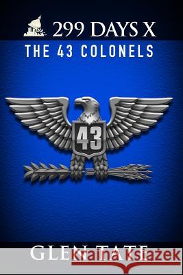 299 Days: The 43 Colonels Glen Tate 9780692311967