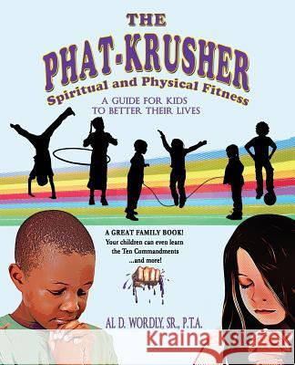 The Phat Krusher: A Guide for Kids to Better Their Lives Al D. Wordl Donna Osborn Clark Carolyn Wordly-Smit 9780692313671