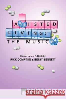 Assisted Living: The Musical Rick Compton Betsy Bennett 9780692314975