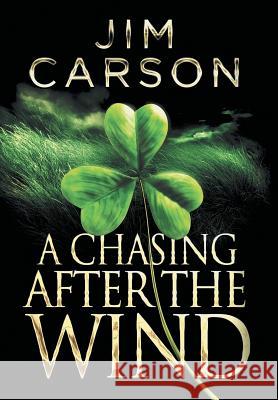 A Chasing After the Wind Jim Carson 9780692315514 Baby Dragon Press, Inc
