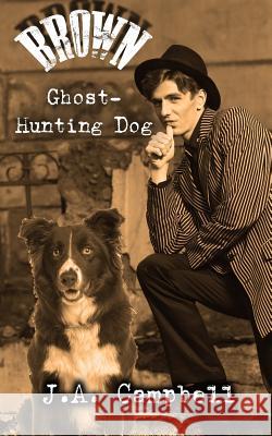 Brown, Ghost Hunting Dog J. a. Campbell 9780692316122 Inkwolf Press