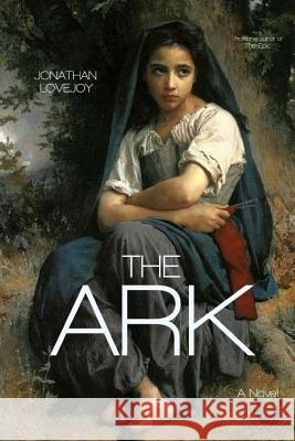 The Ark Jonathan Lovejoy 9780692316641 Armageddon Publishing