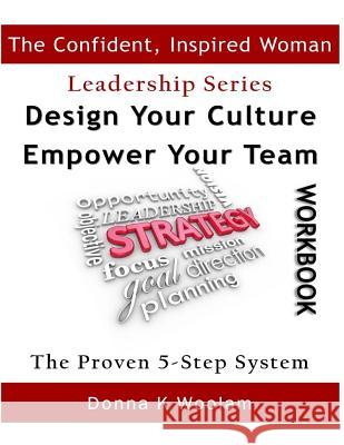 Design Your Culture Empower Your Team Workbook: Proven 5-Step Process Donna K. Woolam 9780692317136 Donna K Woolam