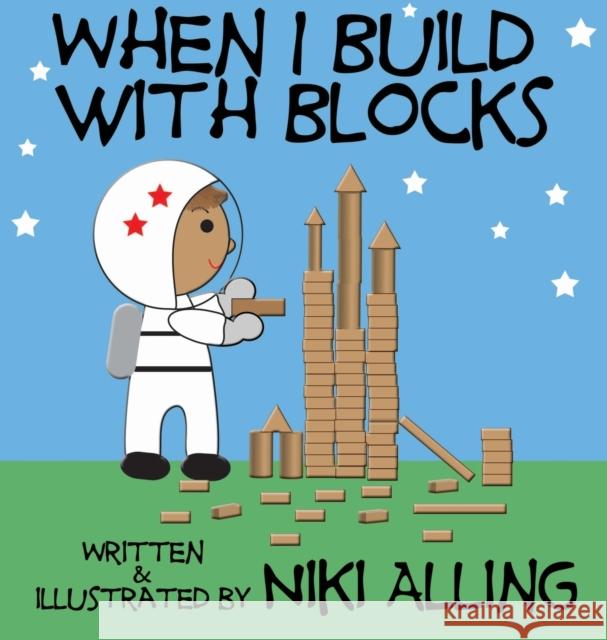 When I Build With Blocks Niki Alling   9780692317143 Niki Alling