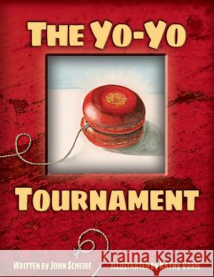 The Yo-Yo Tournament John Scheibe Kathy Varie 9780692317648