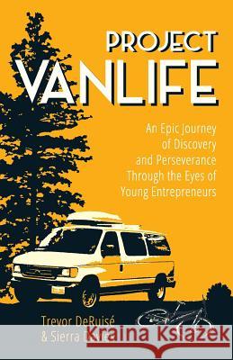 Project VanLife: An Epic Journey of Discovery and Perseverance Through the Eyes of Young Entrepreneurs Davies, Sierra a. 9780692318430 Project Vanlife