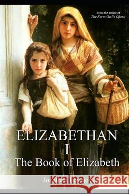 Elizabethan I Jonathan Lovejoy 9780692319161 Armageddon Publishing