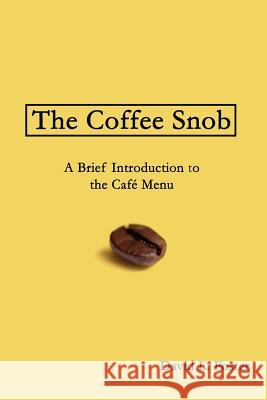 The Coffee Snob: A Brief Introduction to the Café Menu Foster, David L. 9780692319529 David L. Foster