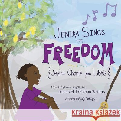 Jenika Sings for Freedom Restavek Freedom Writers Emily Iddings Michelle Marrion 9780692321515 Shout Mouse Press, Inc.